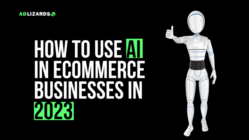 How to use AI in Ecommerce businesses in 2023 | Adlizards